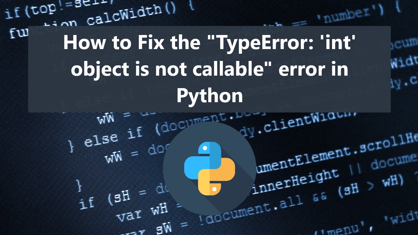 how-to-fix-the-typeerror-int-object-is-not-callable-error-in