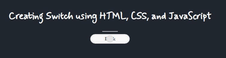 Creating a Toggle Switch using HTML, CSS, and JS