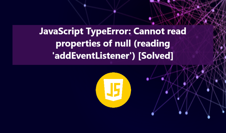 TypeError: Cannot read properties of null (reading 'addEventListener') [Solved]