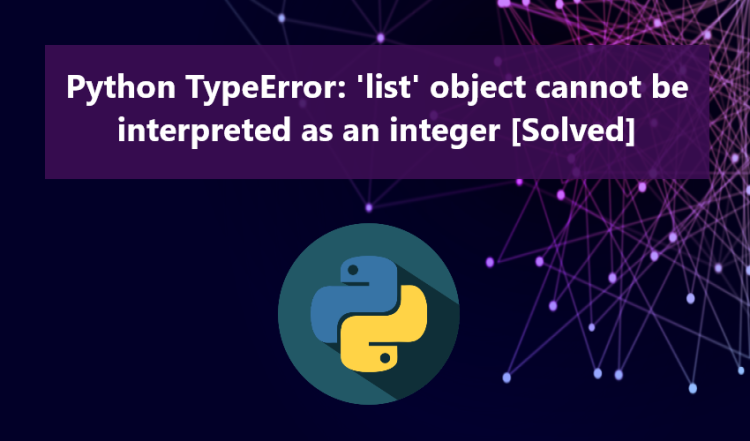 Python TypeError: 'list' Object Cannot Be Interpreted As An Integer ...