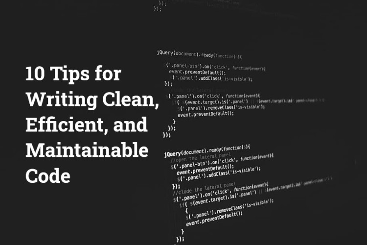 10 Tips for Writing Clean, Efficient, and Maintainable Code