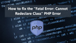 How to Fix the "Fatal Error: Cannot Redeclare class" PHP Error