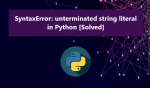 SyntaxError: unterminated string literal in Python [Solved]